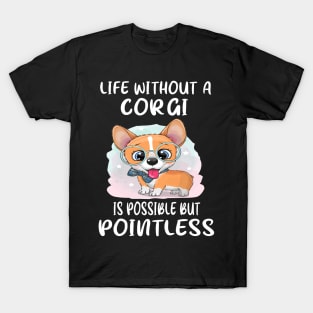 Life Without A Corgi Is Possible But Pointless (19) T-Shirt